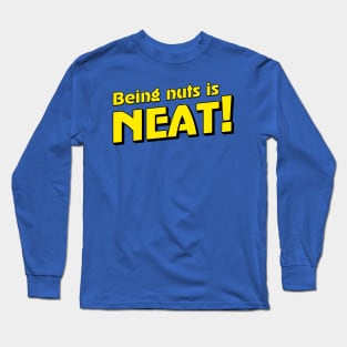 Being Nuts is Neat! Long Sleeve T-Shirt